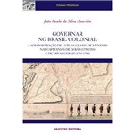Governar no Brasil Colonial : a Administração de Luís da Cunha Meneses Nas Capitanias de Goiás (1778-1783) e de Minas Gerais (1783-1788)