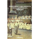 Grandeza Y Decadencia de La Republica Romana