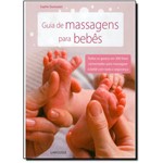 Guia de Massagens para Bebês: Todos os Gestos em 300 Fotos Comentadas para Massagear o Bebê com Toda