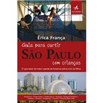 Guia para Curtir São Paulo com Crianças: o que Fazer na Maior Capital da América Latina com os Filhos - 1ª Ed.
