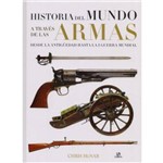 Historia Del Mundo a Traves de Las Armas. Desde La Antigüedad Hasta La I Guerra Mundial