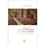 História dos 21 Concílios da Igreja - de Niceia ao Vaticano 2