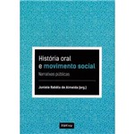 História Oral e Movimento Social - Narrativas Públicas - Col. História Oral e Dimensões do Público