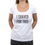 I Shaved For This - Camiseta Clássica Feminina