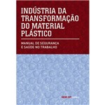 Indústria da Transformação do Material Plástico: Manual de Segurança e Saúde no Trabalho