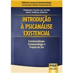 Introdução à Psicanálise Existencial - Existencialismo, Fenomenologia e Projeto de Ser