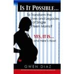 Is It Possible... To Transform The Lives And Legacies Of Single Teen Moms?