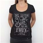 Its Better To Burn Out - Camiseta Clássica Feminina