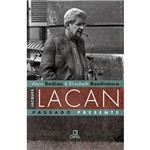 Jacques Lacan: Passado Presente