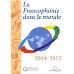 La Francophonie Dans Le Monde 2004-2005