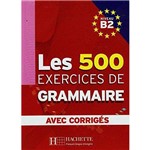 Le 500 Exercices de Grammaire B2 - Avec Corriges