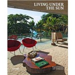 Living Under The Sun - Tropical Interiors And Architecture