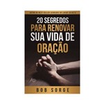 Livro 20 Segredos para Renovar Sua Vida de Oração - Bob Sorge - Atos