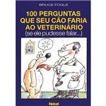 Livro - 100 Perguntas que Seu Cão Faria ao Veterinário