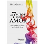 Livro - 7 Mitos Sobre o Amor, os - uma Viagem da Mente ao Fundo da Alma