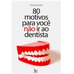 Livro - 80 Motivos para Você não Ir ao Dentista
