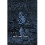 Livro - a Alquimia da Crítica: Benjamin e as Afinidades Eletivas de Goethe