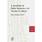 Livro - a Atualidade de Walter Benjamin e de Theodor W. Adorno - Coleção Contemporânea