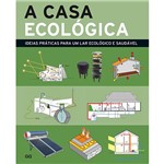 Livro - a Casa Ecológica: Ideias Práticas para um Lar Ecológico e Saudável