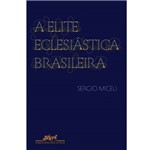 Livro - a Elite Eclesiástica Brasileira: 1890-1930