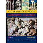 Livro - a Extraordinária História de Alexandre, o Grande