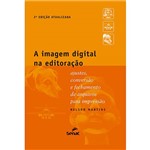 Livro - a Imagem Digital na Editoração: Ajustes, Conversão e Fechamento de Arquivos para Impressão