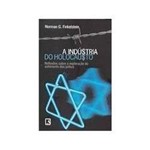 Livro - a Indústria do Holocausto: Reflexões Sobre a Exploração do Sofrimento dos Judeus