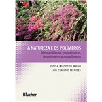 Livro - a Natureza e os Polímeros: Meio Ambiente, Geopolímeros, Fitopolímeros e Zoopolímeros