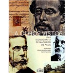 Livro - a Olhos Vistos: uma Iconografia de Machado de Assis