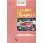 Livro - a Política do Ciberespaço: Política, Tecnologia e Reestruturação Global