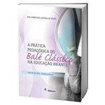 Livro a Prática Pedagógica do Balé Clássico na Ed. Infantil