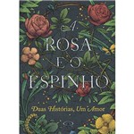 Livro - a Rosa e o Espinho: Duas Histórias, um Amor