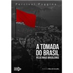 Livro - a Tomada do Brasil Pelos Maus Brasileiros