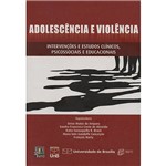 Livro - Adolescência e Violência: Intervenções e Estudos Clínicos, Psicossociais e Educacionais