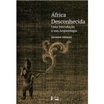 Livro - África Desconhecida: uma Introdução à Sua Arqueologia