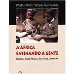 Livro - África Ensinando a Gente, a - Angola, Guiné-Bissau, São Tomé e Príncipe