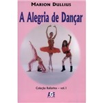 Livro - Alegria de Dançar, a - Coleção Bailarina - Volume I
