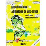 Livro - Alma Brasileira: a Trajetória de Villa-Lobos