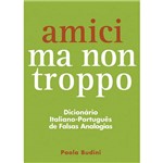 Livro - Amici Ma Non Troppo: Dicionário Italiano-Português de Falsas Analogias