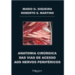 Livro - Anatomia Cirúrgica das Vias de Acesso dos Nervos Periféricos - Siqueira