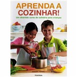 Livro - Aprenda a Cozinhar!: um Divertido Curso de Culinária para Crianças