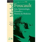 Livro - Arte, Epistemologia, Filosofia e História da Medicina - Coleção Ditos e Escritos - Vol. VII