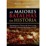 Livro - as Maiores Batalhas da História: Estratégias e Táticas de Guerra que Definiram a História de Países e Povos