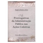 Livro - as Perrogativas da Administração Pública Nas Ações Coletivas
