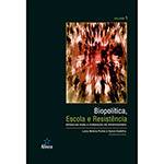 Livro - Biopolítica, Escola e Resistência: Infâncias para a Formação de Professores - Vol. 1