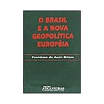 Livro - Brasil e a Nova Geopolítica Européia, o