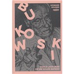 Livro - Bukowski: Vida e Loucuras de um Velho Safado