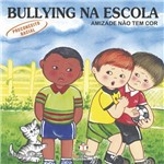 Livro Bullying na Escola Preconceito Racial Amizade não Tem Cor