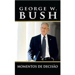 Livro - Bush - Momentos de Decisão