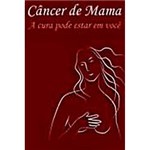 Livro - Câncer de Mama: a Cura Pode Estar em Você